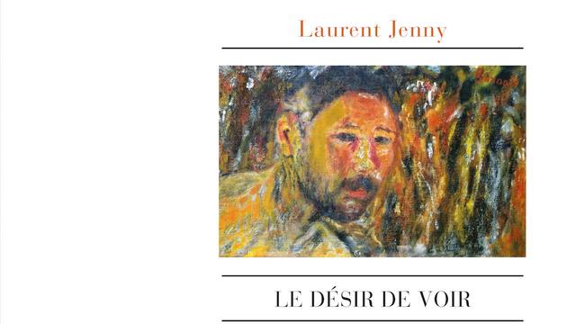 "Le Désir de voir", de Laurent Jenny. [Ed. L'Atelier contemporain]