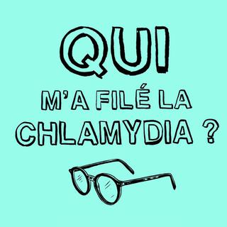 Visuel du podcast "Qui mʹa filé la chlamydia?" [Nouvelles écoutes]