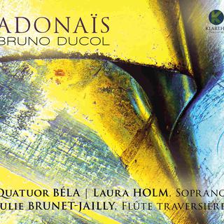 L'album "Adonaïs" (Klarthe, 2020) de Bruno Ducol, avec le Quatuor Béla, Laura Holm (soprano) et Julie Brunet-Jailly (flûte traversière). [Klarthe 2020]