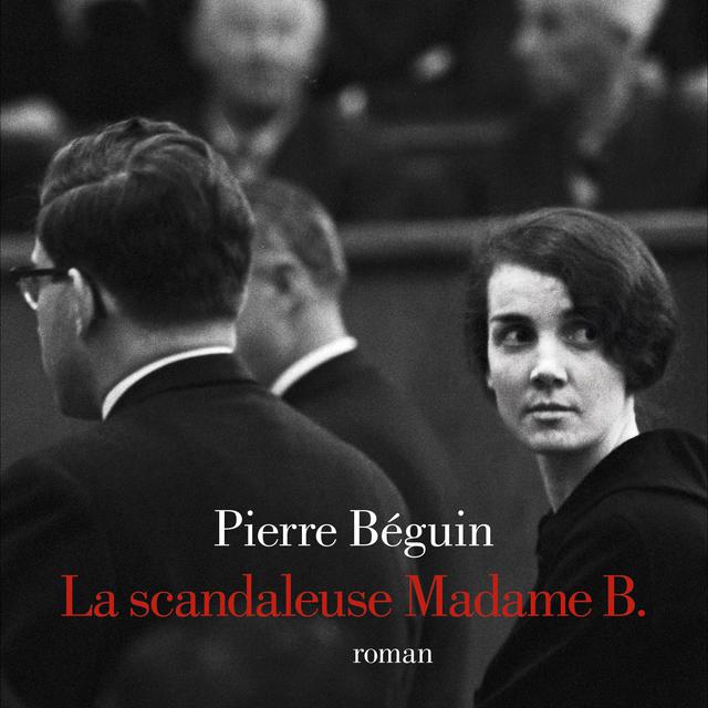 La couverture du livre "La scandaleuse Madame B." de Pierre Béguin. [Albin Michel]