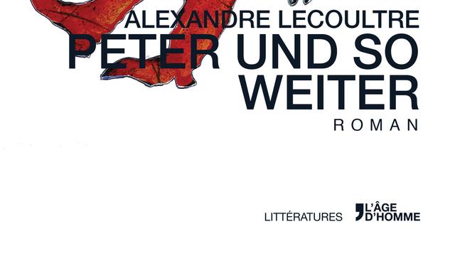 La couverture du livre "Peter und So Weiter" d'Alexandre Lecoultre. [L'Âge d'Homme]