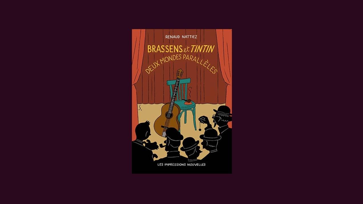 La BD "Brassens et Tintin, deux mondes parallèles" par Renaud Nattiez aux Éditions Les impressions nouvelles. [Les impressions nouvelles - Renaud Nattiez]