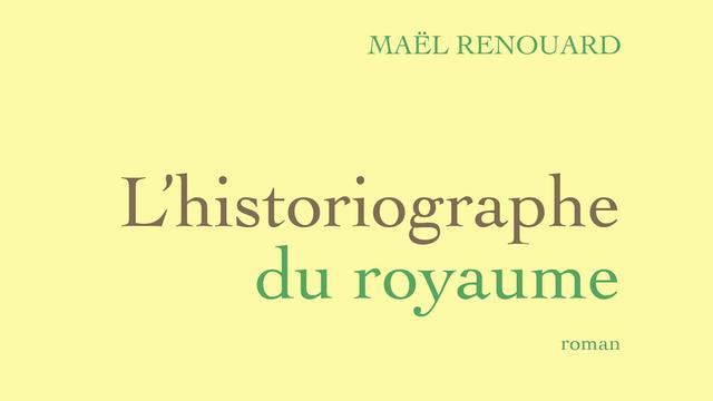 La couverture du livre "L'historiographie du royaume" de Maël Renouard. [Grasset]
