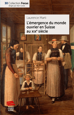 L'émergence du monde ouvrier en Suisse au XIXe siècle de Laurence Marti. [Éditions Livreo-Alphil]