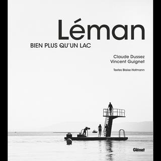 Claude Dussez et Vincent Guignet, "Léman, bien plus qu'un lac". [Editions Glénat]