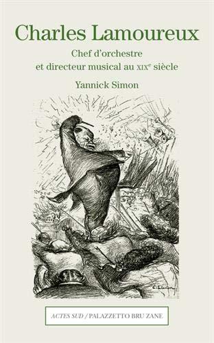 La couverture du livre de Yannick Simon, "Charles Lamoureux, Chef d'orchestre et directeur musical au XIXe siècle". [Ed. Actes Sud]
