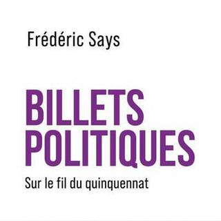 La couverture de  "Billets politiques: sur le fil du quinquennat". [www.lecteurs.com - Frédéric Says]