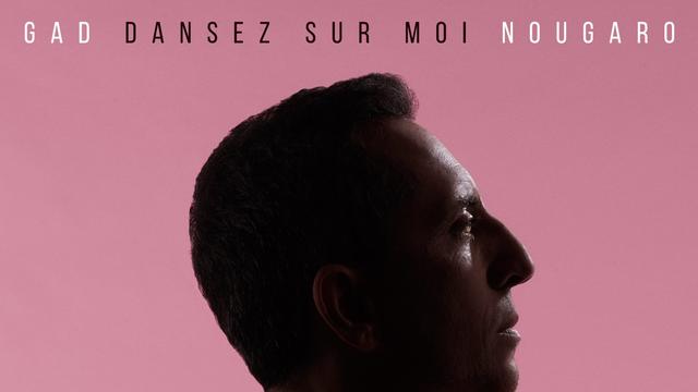 L'album "Dansez sur moi" de Gad Elmaleh: les reprises de Claude Nougaro. [Blue Note Records 2020 - Gad Elmaleh "Dansez sur moi"]