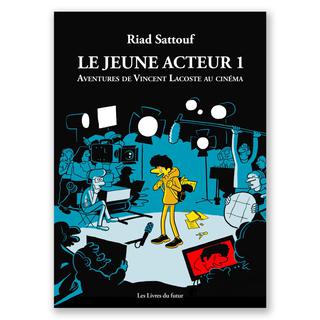 Riad Sattouf, "Le jeune acteur 1: aventures de Vincent Lacoste au cinéma". [Les livres du futur]