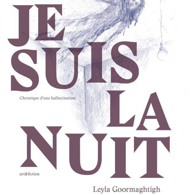 La couverture de l'ouvrage "Je suis la nuit", de Leyla Goormaghtigh.
éditions art&fiction [éditions art&fiction]