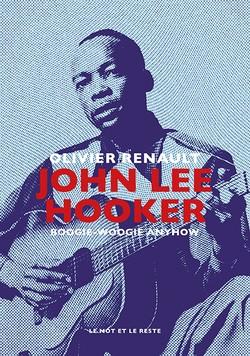 La couverture de la biographie consacrée à "John Lee Hooker" par Olivier Renault aux éditions Le Mot et le Reste. [DR - Le Mot et le Reste]