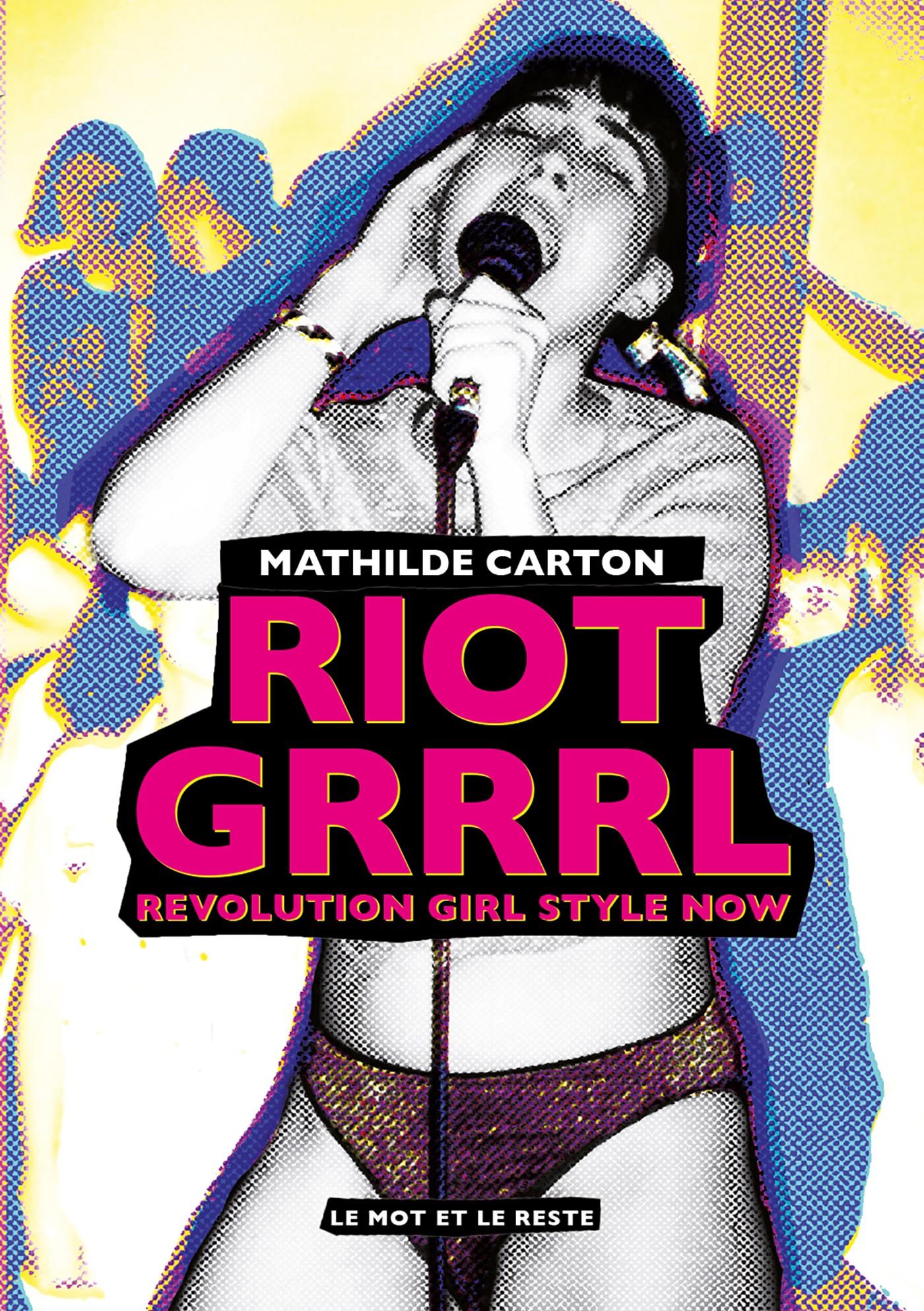 La couverture de "Riot Grrrl: Revolution Style Now" de Mathilde Carton. [DR - Le Mot et le Reste]