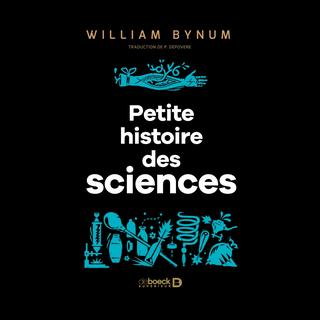 "Une petite histoire des sciences", un ouvrage de William Bynum traduit par le chimiste et professeur émérite Paul Depovere. [deboecksuperieur.com/]