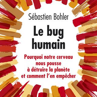 La couverture de l'ouvrage "Le Bug humain: Pourquoi notre cerveau nous pousse à détruire la planète et comment l'en empêcher" de Sébastien Bohler. [https://laffont.ca - Sébastien Bohler]