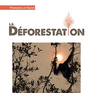 La couverture de l'ouvrage "La déforestation: essai sur un problème planétaire" de François Le Tacon aux éditions Quae. [quae.com]