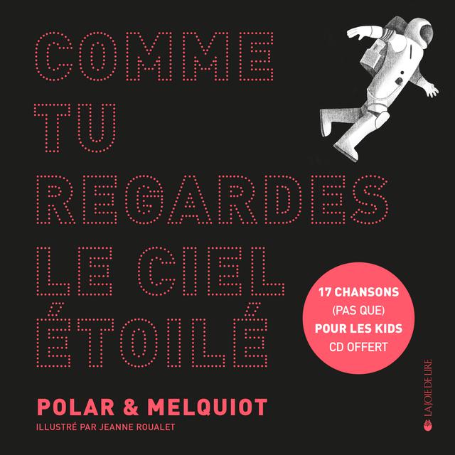 La couverture du livre-disque "Comme tu regardes le ciel étoilé" de Polar & Melquiot, illustré par Jeanne Roualet. [www.lajoiedelire.ch/ - Polar et Melquiot/Jeanne Roualet]