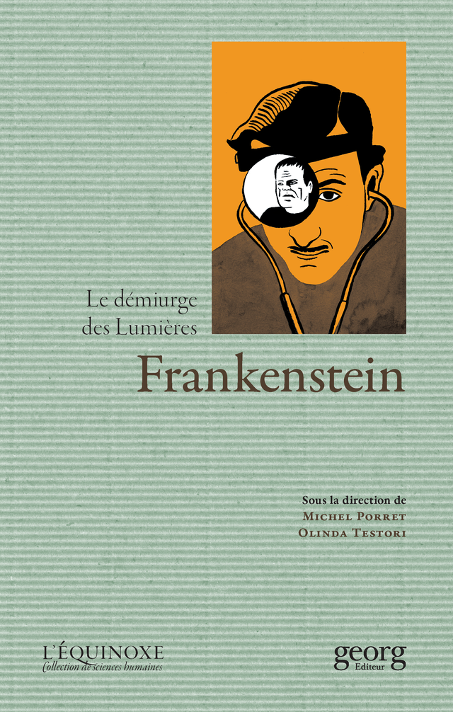 "Frankenstein, le démiurge des Lumières" sous la direction de Michel Porret et Olinda Testori, Collection L’Équinoxe N° 15, Georg Éditeur, 2020. [Georg Editeur]