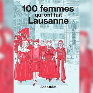 La couverture de "100 femmes qui ont fait Lausanne". [Editions Antipodes]