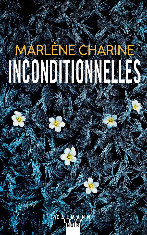 "Inconditionnelles" de Marlène Charine. [Calmy-Levy Noir]