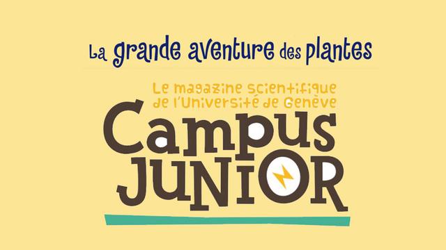 "La grande aventure des plantes", une édition de Campus Junior, le magazine scientifique des 8-12 ans co-écrit par RTS Découverte et l'Université de Genève. [Université de Genève - RTS Découverte]