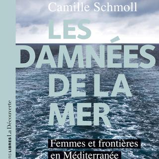 Le livre « Les damnées de la mer: femmes et frontières en Méditerranée » aux éditions La Découverte. [https://www.editionsladecouverte.fr/]