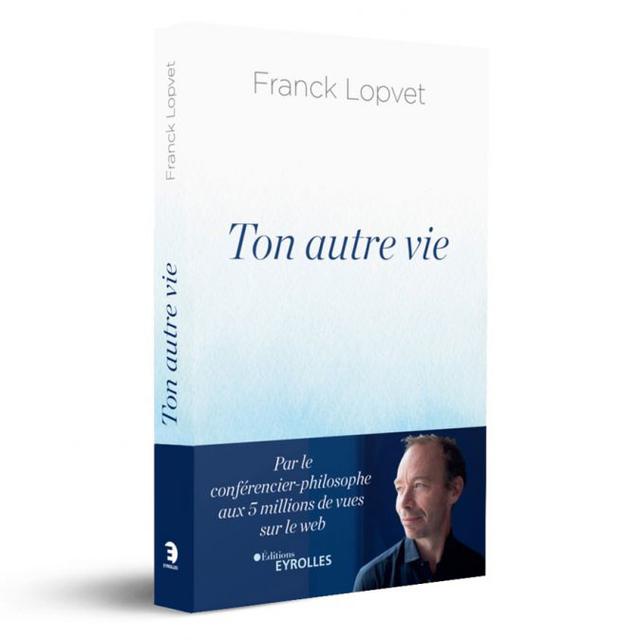 Franck Lopvet - Ton autre vie - Edition Eyrolles. [Edition Eyrolles - Franck Lopvet]