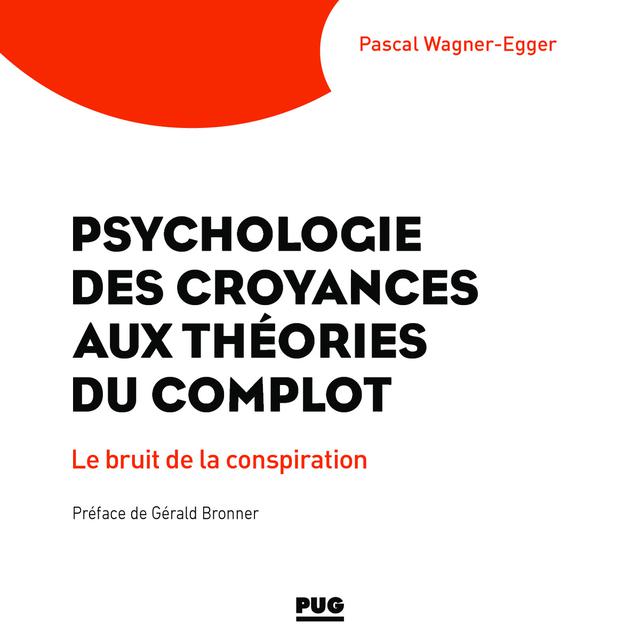 La couverture de "Psychologie des croyances aux théories du complot: le bruit de la conspiration" de Pascal Wagner-Egger. [www.pug.fr - PUG]
