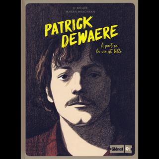 La couverture de la BD "Patrick Dewaere - A part ça la vie est belle". [éditions Glénat]