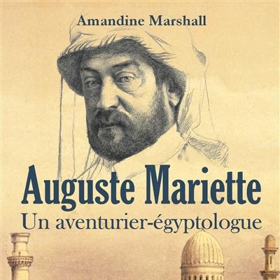 "Auguste Mariette, un aventurier-égyptologue" d'Amandine Marshall (paru aux éditions Mondes Antiques). [occitanielivre.fr]