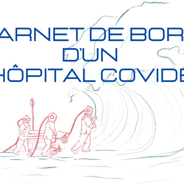 Carnet de Bord d’un Hôpital covidé. [Chloé Pince]