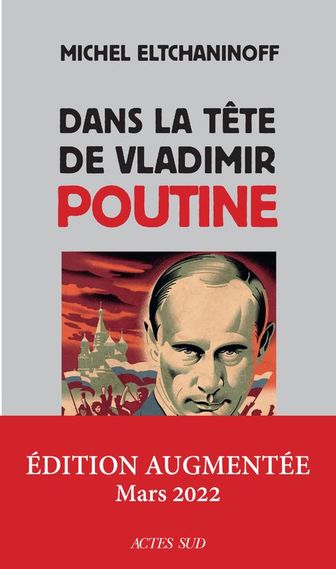 Couverture de l'ouvrage "Dans la tête de Vladimir Poutine" de Michel Eltchaninoff. [https://www.actes-sud.fr/catalogue/sciences-humaines-et-sociales-sciences/dans-la-tete-de-vladimir-poutine]