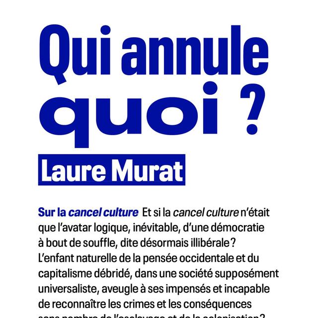 Couverture du livre "Qui annule quoi? sur la cancel culture" de Laure Murat paru aux éditions du Seuil en janvier 2022. [https://www.seuil.com/ouvrage/qui-annule-quoi-laure-murat/9782021495805#:~:text=L'enfant%20naturelle%20de%20la,esclavage%20et%20de%20la%20colonisation%20%3F]