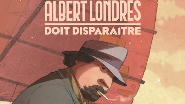 La couverture de la BD: "Albert Londres doit disparaître de Frédéric Kiner et Borris. [Editions Glénat]