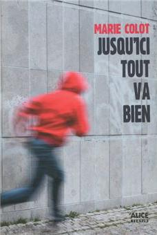 "Jusqu'ici tout va bien", un roman de Marie Colot. [Collection Tertio - Editions Alice Jeunesse]