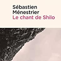 Sébastien Ménestrier: Le chant de Shilo. [www.editionszoe.ch - Editions Zoé]