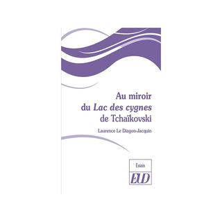 "Au miroir du lac des cygnes de Tchaikovski", (Editions universitaires de Dijon, 2018) de l'autrice Laurence Le Diagon-Jacquin. [https://eud.u-bourgogne.fr - Editions universitaires de Dijon]