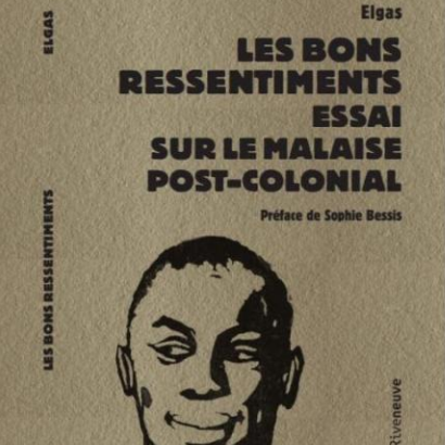 "Les bons ressentiments. Essai sur un malaise post-colonial" (Riveneuve). De Elgas. [www.riveneuve.com - Ed. Riveneuve]