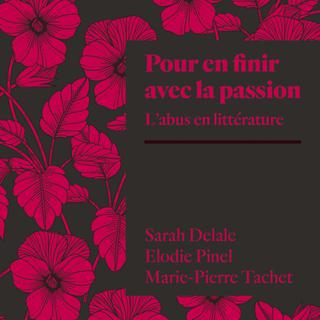 L'universitaire belge Sarah Delale signe l’essai "Pour en finir avec la passion: l’abus en littérature". [Éditions Amsterdam - DR]
