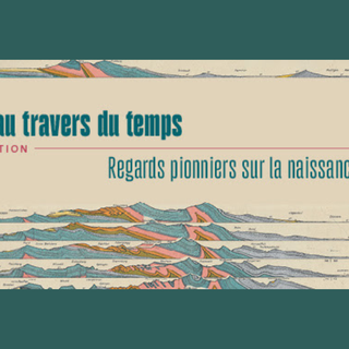 "Les plis au travers du temps: Regards pionniers sur les Alpes" (une exposition de l'UNIGE du 15 mai au 26 juillet 2023). [Université de Genève]