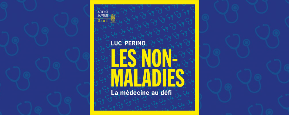 La couverture de "Les non-maladies - La médecine au défi" (Seuil, 2023) de Luc Perino. [Seuil]