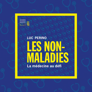 La couverture de "Les non-maladies - La médecine au défi" (Seuil, 2023) de Luc Perino. [Seuil]