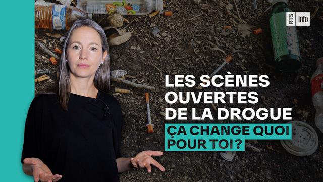 Les scènes ouvertes de la drogue, ça change quoi pour vous? [RTS]