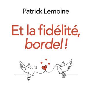 Détail de la couverture du livre "Et la fidelité, bordel!", du psychiatre Patrick Lemoine. [albin-michel.fr/]