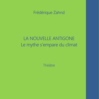 Frédérique Zahnd publie un essai écologiste qui reprend la tragédie grecque "Antigone". [Éditions Unicité - DR]