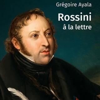 Rossini A la Lettre de Grégoire Ayala. [Première Loges]