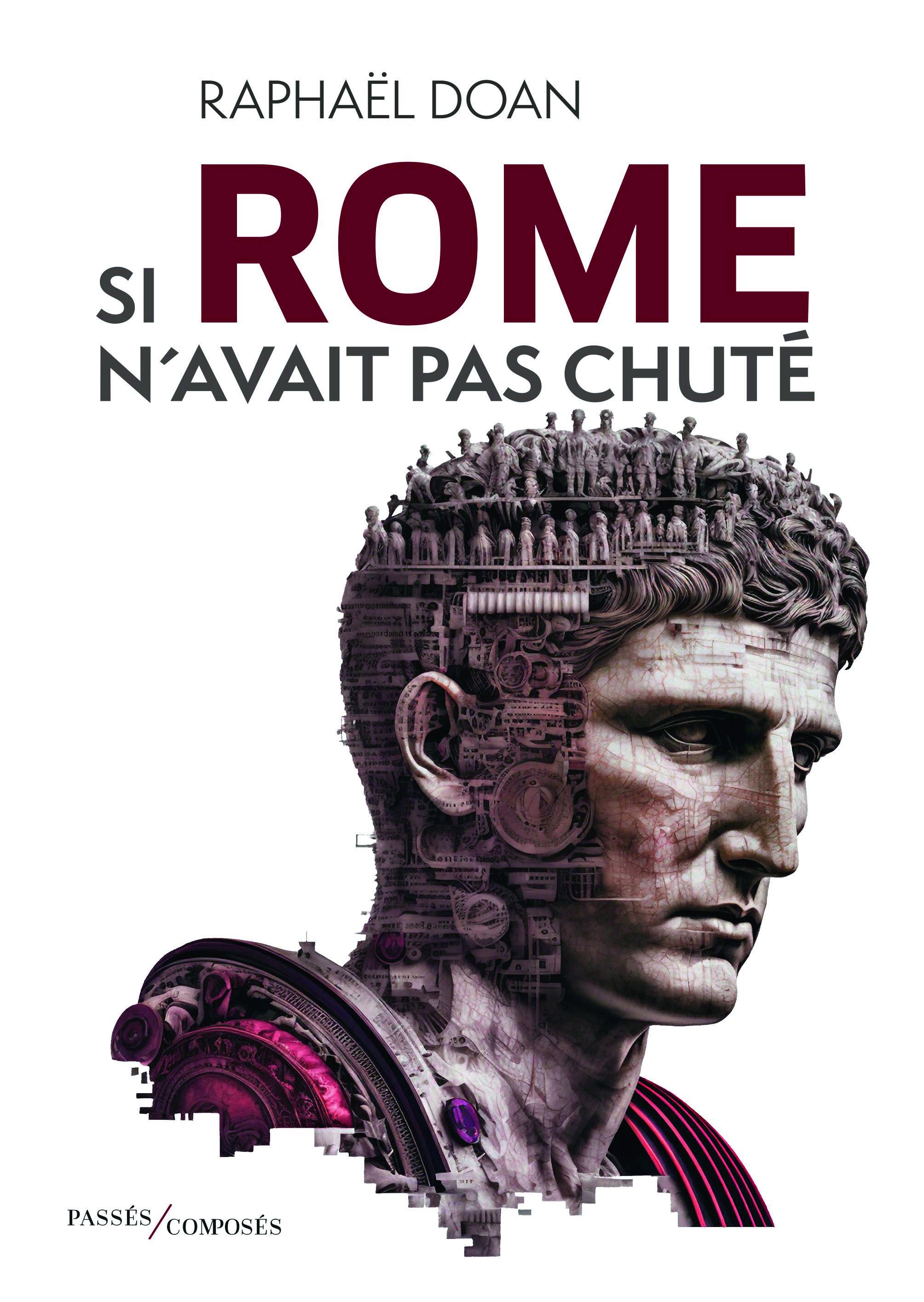 Couverture de "Si Rome n'avait pas chuté" de Raphaël Doan. [Editions Passés composés]