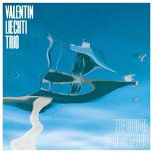 L'album "The bridge of hesitation" de Valentin Liechti Trio. [www.biderundtanner.ch - ©vlt records]