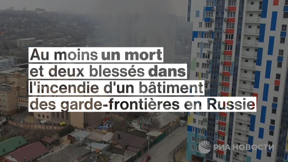 Au moins un mort et deux blessés dans l'incendie d'un bâtiment des garde-frontières en Russie