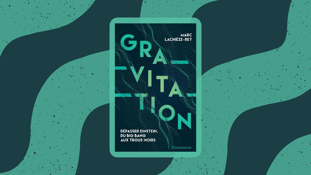 La couverture du livre "Gravitation: Dépasser Einstein, du Big Bang aux trous noirs" (Flammarion, 2023) de Marc Lachièze-Rey. [Éditions Flammarion]