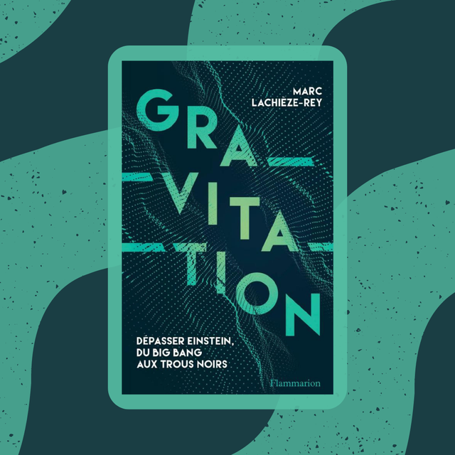 La couverture du livre "Gravitation: Dépasser Einstein, du Big Bang aux trous noirs" (Flammarion, 2023) de Marc Lachièze-Rey. [Éditions Flammarion]